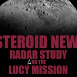 Asteroid News: Radar Study And The Lucy Mission